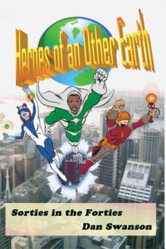 portada Heroes of an Other Earth: Sorties in the Forties (en Inglés)