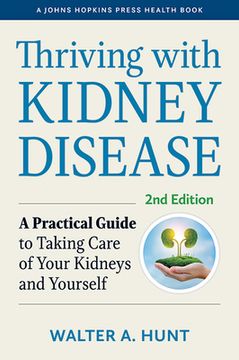 portada Thriving With Kidney Disease: A Practical Guide to Taking Care of Your Kidneys and Yourself (a Johns Hopkins Press Health Book) 