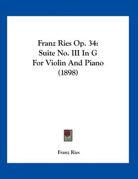 portada franz ries op. 34: suite no. iii in g for violin and piano (1898)