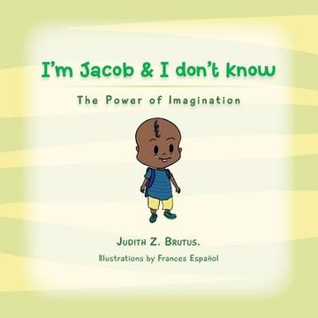 portada I'm Jacob & I don't Know: The Power of Imagination (en Inglés)