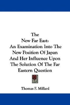 portada the new far east: an examination into the new position of japan and her influence upon the solution of the far eastern question (in English)