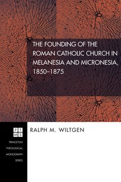 portada The Founding of the Roman Catholic Church in Melanesia and Micronesia, 1850-1875 (en Inglés)