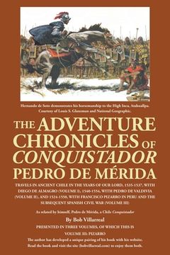 portada The Adventure Chronicles of Conquistador Pedro De Mérida: Travels in Ancient Chile in the Years of Our Lord, 1535-1537, with Diego De Almagro (Volume (en Inglés)