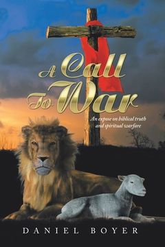 portada A Call to War: An Exposé on Biblical Truth and Spiritual Warfare (in English)