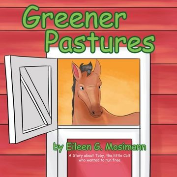 portada Greener Pastures: A Story about Toby, the Little Colt Who Wanted to Run Free