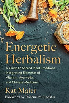portada Energetic Herbalism: A Guide to Sacred Plant Traditions Integrating Elements of Vitalism, Ayurveda, and Chinese Medicine (en Inglés)