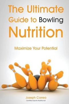 portada The Ultimate Guide to Bowling Nutrition: Maximize Your Potential