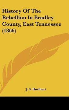 portada history of the rebellion in bradley county, east tennessee (1866) (in English)