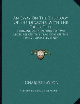 portada an essay on the theology of the didache, with the greek text: forming an appendix to two lectures on the teaching of the twelve apostles (1889) (en Inglés)
