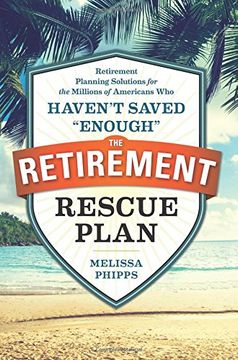 portada The Retirement Rescue Plan: Retirement Planning Solutions for the Millions of Americans Who Haven't Saved "Enough"