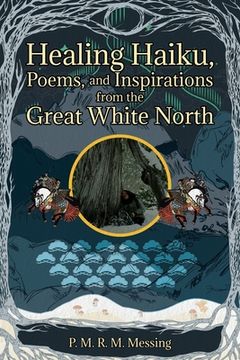 portada Healing Haiku, Poems, and Inspirations from the Great White North (en Inglés)