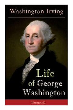 portada Life of George Washington (Illustrated): Biography of the First President of the United States, Commander-in-Chief during the Revolutionary War, and O 