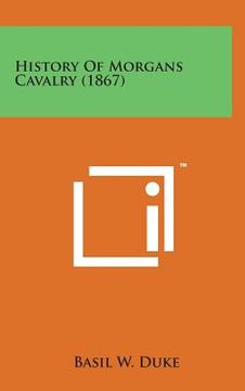 portada History of Morgans Cavalry (1867) (en Inglés)