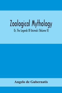 portada Zoological Mythology; Or, The Legends Of Animals (Volume Ii) (en Inglés)