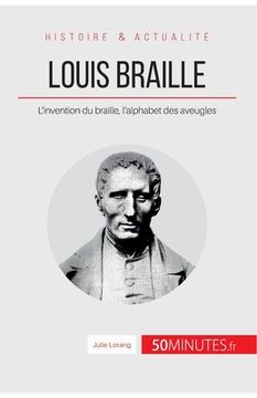 portada Louis Braille: L'invention du braille, l'alphabet des aveugles (in French)