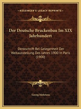 portada Der Deutsche Bruckenbau Im XIX Jahrhundert: Denkschrift Bei Gelegenheit Der Weltausstellung Des Jahres 1900 In Paris (1900) (in German)