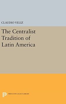 portada The Centralist Tradition of Latin America (Princeton Legacy Library) (en Inglés)