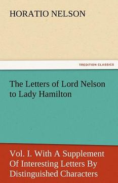 portada the letters of lord nelson to lady hamilton, vol. i. with a supplement of interesting letters by distinguished characters