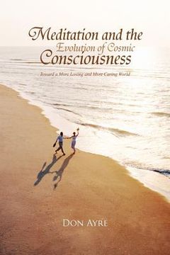 portada meditation and the evolution of cosmic consciousness,toward a more loving and more caring world