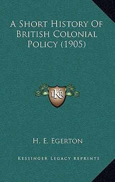 portada a short history of british colonial policy (1905) (in English)