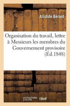 portada Organisation Du Travail, Lettre À Messieurs Les Membres Du Gouvernement Provisoire (in French)