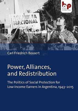 portada Power, Alliances, and Redistribution – the Politics of Social Protection for Low–Income Earners in Argentina, 1943–2015 (en Inglés)