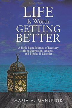 portada Life Is Worth Getting Better: A Faith-Based Journey of Recovery from Depression, Anxiety, and Bipolar II Disorder