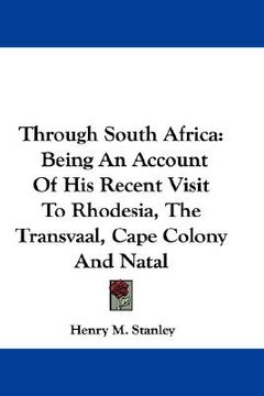 portada through south africa: being an account of his recent visit to rhodesia, the transvaal, cape colony and natal (in English)