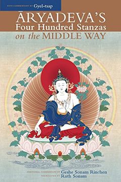 portada Aryadeva's Four Hundred Stanzas on the Middle Way: With Commentary by Gyel-Tsap (Textual Studies and Translations in Indo-Tibetan Buddhism) (in English)