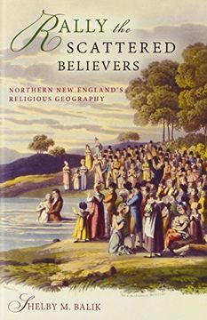 portada Rally the Scattered Believers: Northern New England’s Religious Geography (Religion in North America) (en Inglés)