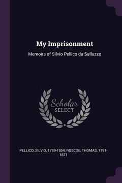 portada My Imprisonment: Memoirs of Silvio Pellico da Salluzzo (en Inglés)