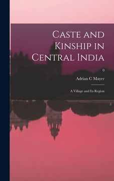 portada Caste and Kinship in Central India: a Village and Its Region; 0 (en Inglés)