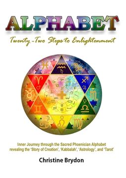 portada 'Alphabet' Twenty-Two Steps to Enlightenment: - Inner Journey through the Sacred Phoenician Alphabet revealing the 'Story of Creation' 'Kabbalah' 'Ast (in English)