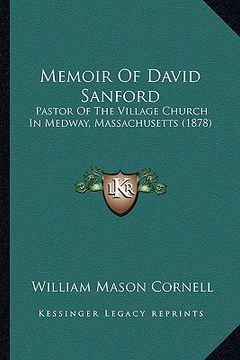 portada memoir of david sanford: pastor of the village church in medway, massachusetts (1878) (en Inglés)