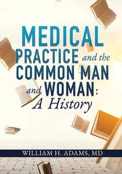portada Medical Practice and the Common Man and Woman: A History (en Inglés)