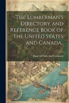 The Lumberman's Directory and Reference Book of the United States and Canada. (en Inglés)