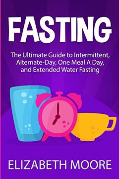 portada Fasting: The Ultimate Guide to Intermittent, Alternate-Day, one Meal a Day, and Extended Water Fasting (in English)