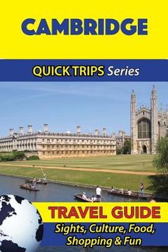 portada Cambridge Travel Guide (Quick Trips Series): Sights, Culture, Food, Shopping & Fun