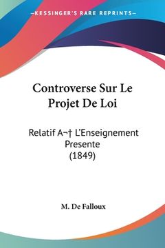 portada Controverse Sur Le Projet De Loi: Relatif A L'Enseignement Presente (1849) (in French)