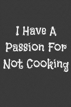 portada I Have a Passion for Not Cooking (en Inglés)