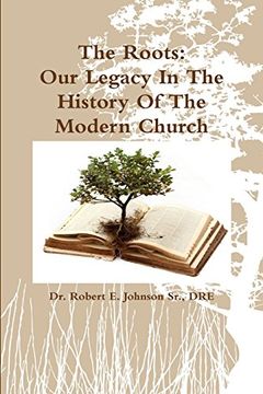 portada The Roots: Our Legacy In The History Of The Modern Church (en Inglés)