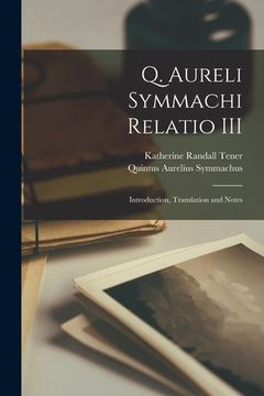 portada Q. Aureli Symmachi Relatio III: Introduction, Translation and Notes (en Inglés)