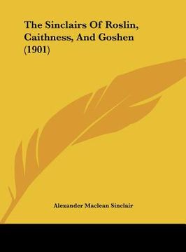 portada the sinclairs of roslin, caithness, and goshen (1901) (en Inglés)