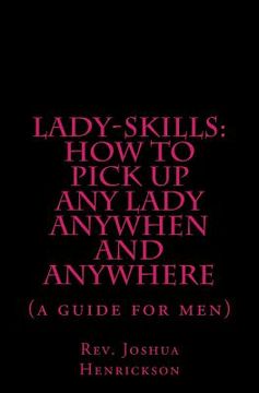 portada Lady-sKills: How to pick up ANY lady ANYWHEN and ANYWHERE: A guide for men (en Inglés)