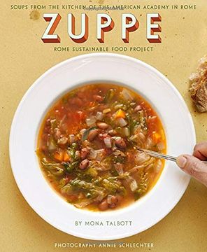 portada Zuppe: Soups From the Kitchen of the American Academy in Rome , the Rome Sustainable Food Project 2 (en Inglés)