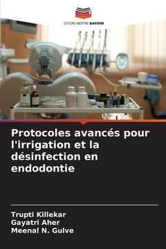 portada Protocoles avancés pour l'irrigation et la désinfection en endodontie (en Francés)