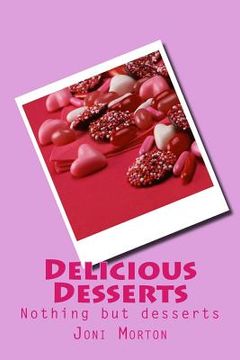 portada Delicious Desserts: Nothing but desserts. (in English)