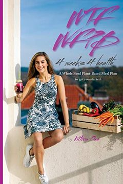 portada Wtf Wfpb - 4 Weeks 4 Health: A Whole Food Plant-Based Meal Plan to get you Started (en Inglés)