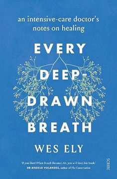 portada Every Deep-Drawn Breath: An Intensive-Care Doctor’S Notes on Healing (en Inglés)