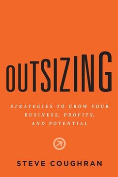portada Outsizing: Strategies to Grow Your Business, Profits, and Potential (en Inglés)
